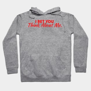 I Bet You Think About Me Hoodie